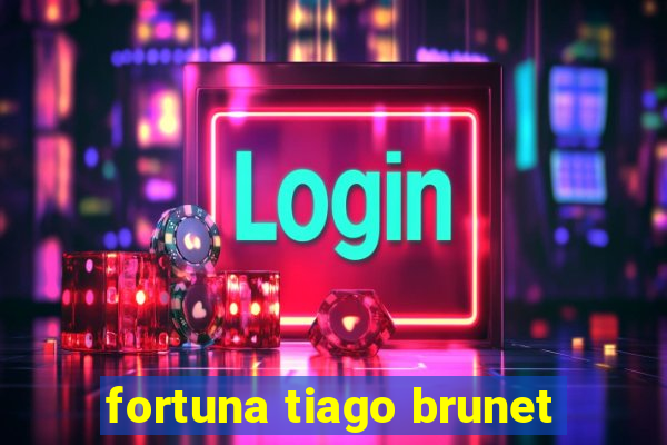 fortuna tiago brunet